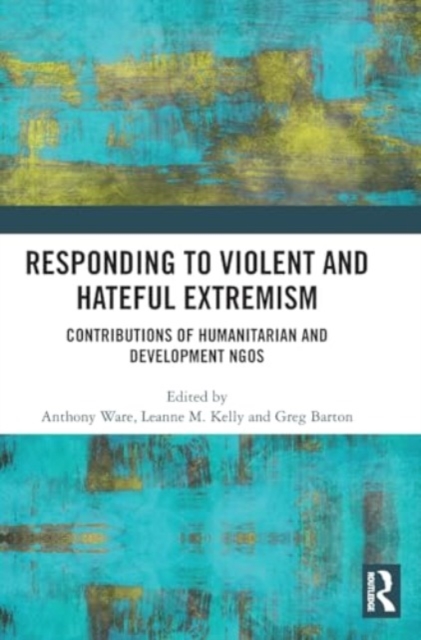 Responding to Violent and Hateful Extremism : Contributions of Humanitarian and Development NGOs, Hardback Book