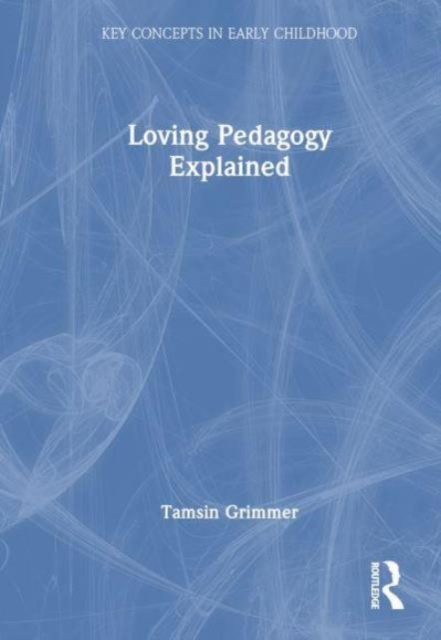 Loving Pedagogy Explained, Hardback Book
