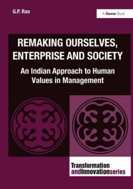 Remaking Ourselves, Enterprise and Society : An Indian Approach to Human Values in Management, Paperback / softback Book