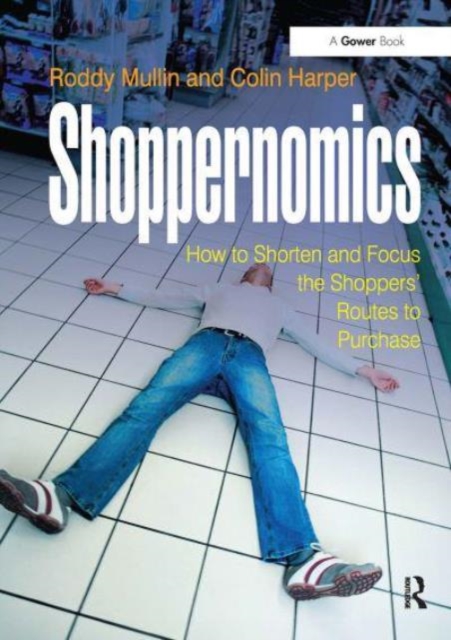 Shoppernomics : How to Shorten and Focus the Shoppers' Routes to Purchase, Paperback / softback Book