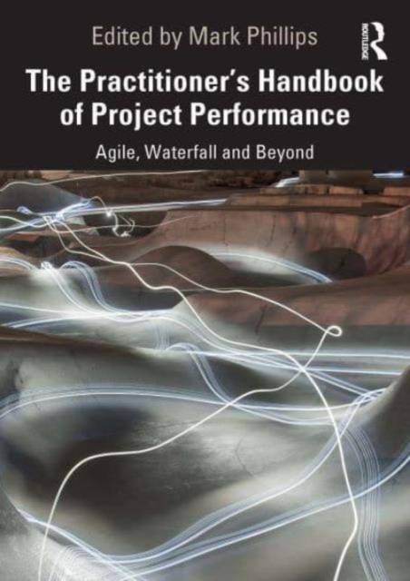 The Practitioner's Handbook of Project Performance : Agile, Waterfall and Beyond, Paperback / softback Book