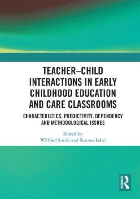 Teacher–Child Interactions in Early Childhood Education and Care Classrooms : Characteristics, Predictivity, Dependency and Methodological Issues, Paperback / softback Book