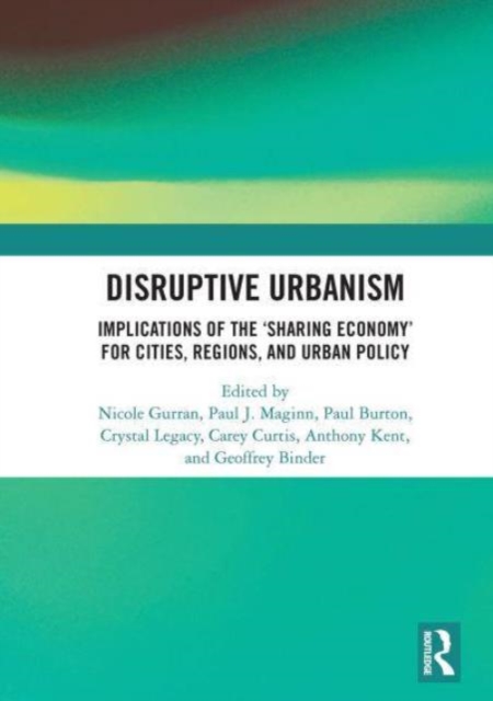 Disruptive Urbanism : Implications of the ‘Sharing Economy’ for Cities, Regions, and Urban Policy, Paperback / softback Book