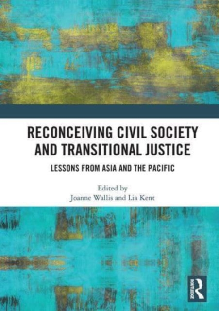 Reconceiving Civil Society and Transitional Justice : Lessons from Asia and the Pacific, Paperback / softback Book