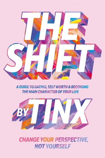 The Shift : Change Your Perspective, Not Yourself: A Guide to Dating, Self-Worth and Becoming the Main Character of Your Life, Hardback Book