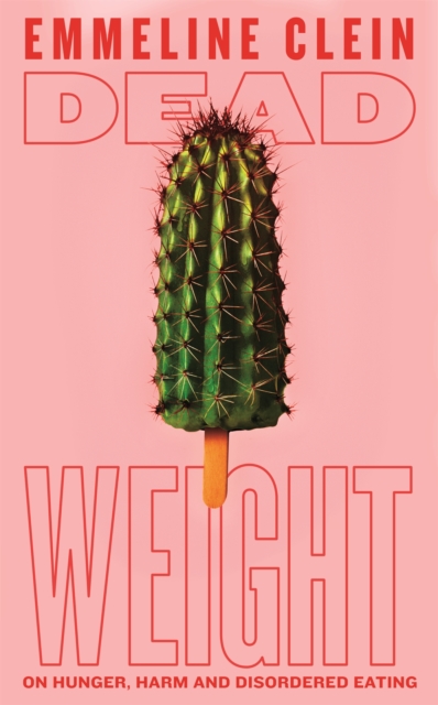 Dead Weight : On hunger, harm and disordered eating, EPUB eBook