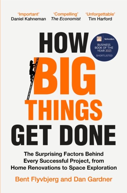 How Big Things Get Done : The Surprising Factors Behind Every Successful Project, from Home Renovations to Space Exploration, EPUB eBook
