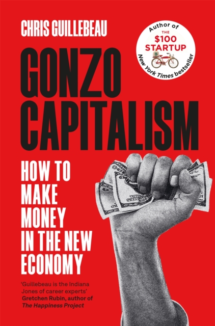 Gonzo Capitalism : How to Make Money in the New Economy, Paperback / softback Book