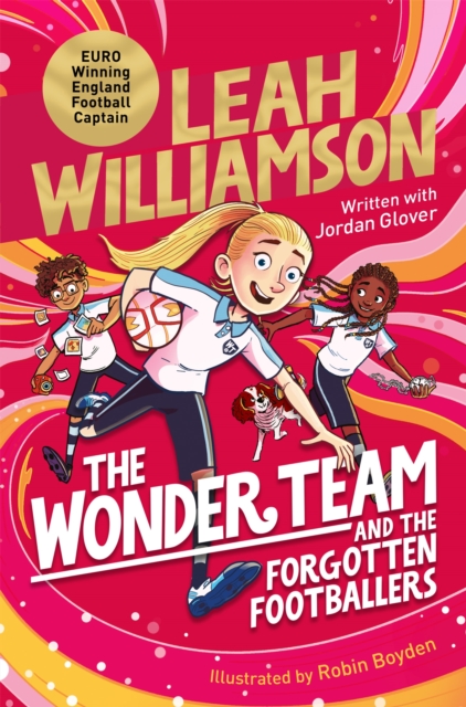 The Wonder Team and the Forgotten Footballers : A time-twisting adventure from the captain of the Euro-winning Lionesses!, Paperback / softback Book