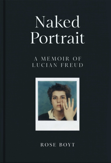 Naked Portrait: A Memoir of Lucian Freud, Hardback Book
