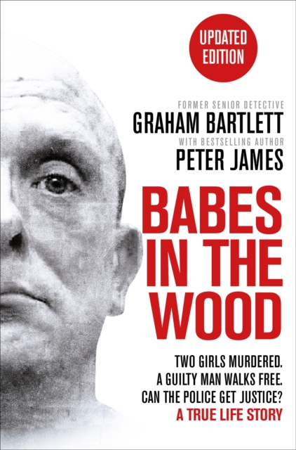 Babes in the Wood : Two girls murdered. A guilty man walks free. Can the police get justice?, Paperback / softback Book
