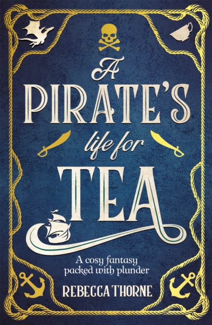A Pirate's Life for Tea : A heart-warming cosy fantasy for those who love adventure with their tea . . ., Hardback Book