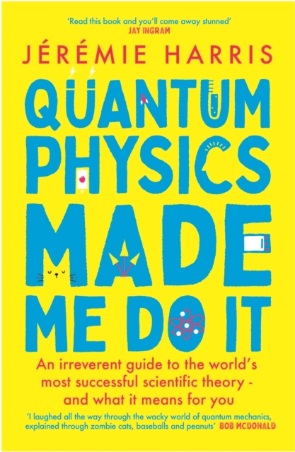 Quantum Physics Made Me Do It : An irreverent guide to the world's most successful scientific theory - and what it means for you, EPUB eBook