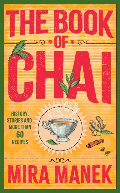 The Book of Chai : History, stories and more than 60 recipes, Hardback Book