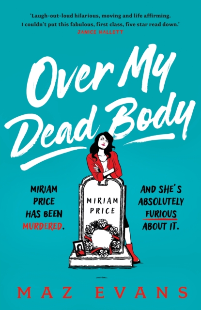 Over My Dead Body : Dr Miriam Price has been murdered. And she's absolutely furious about it., Hardback Book