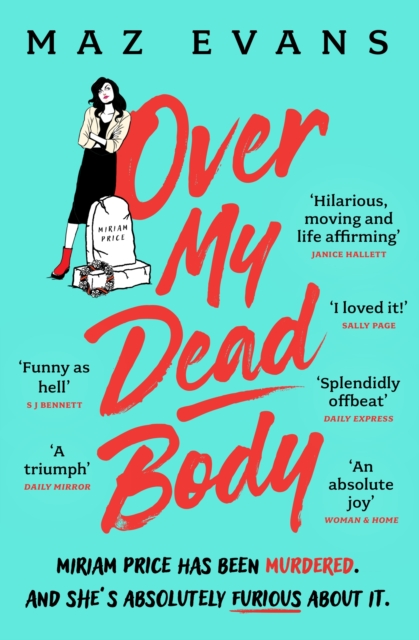 Over My Dead Body : Dr Miriam Price has been murdered. And she's absolutely furious about it., EPUB eBook
