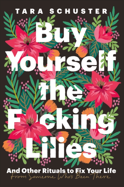 Buy Yourself the F*cking Lilies : And other rituals to fix your life, from someone who's been there, EPUB eBook