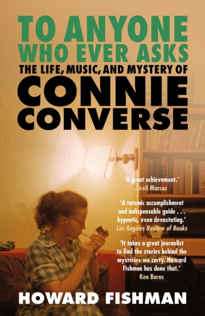 To Anyone Who Ever Asks: The Life, Music, and Mystery of Connie Converse : 1 of Pitchfork's 10 Best Music Books of 2023, EPUB eBook