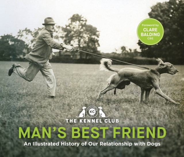 Man's Best Friend: An Illustrated History of our Relationship with Dogs : in partnership with Crufts: The World's Greatest Dog Show and introduced by Clare Balding, Hardback Book