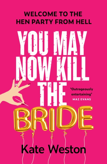 You May Now Kill the Bride : A hilarious, deliciously dark thriller about friendship, hen parties and murder, EPUB eBook