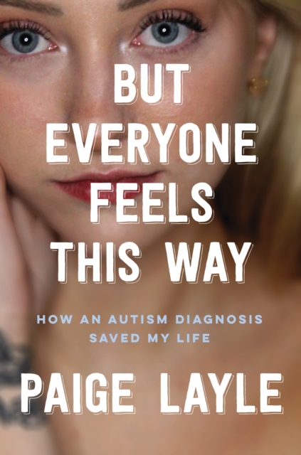 But Everyone Feels This Way : How an Autism Diagnosis Saved My Life, Hardback Book