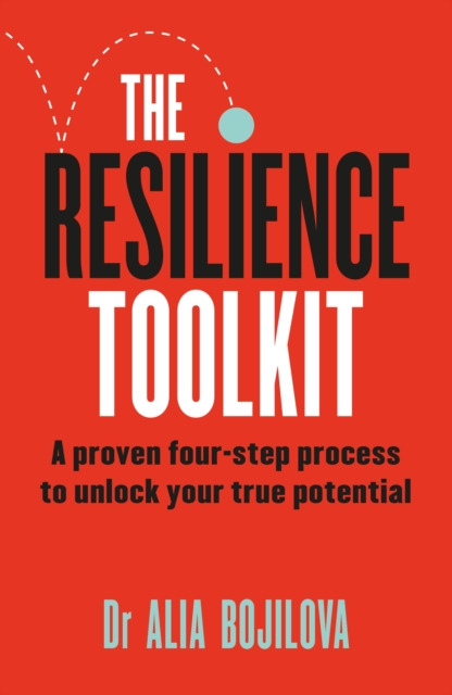 The Resilience Toolkit : A proven four-step process to unlock your true potential, Paperback / softback Book