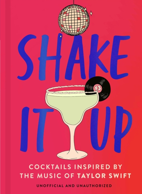 Shake It Up : Delicious cocktails inspired by the music of Taylor Swift, Hardback Book