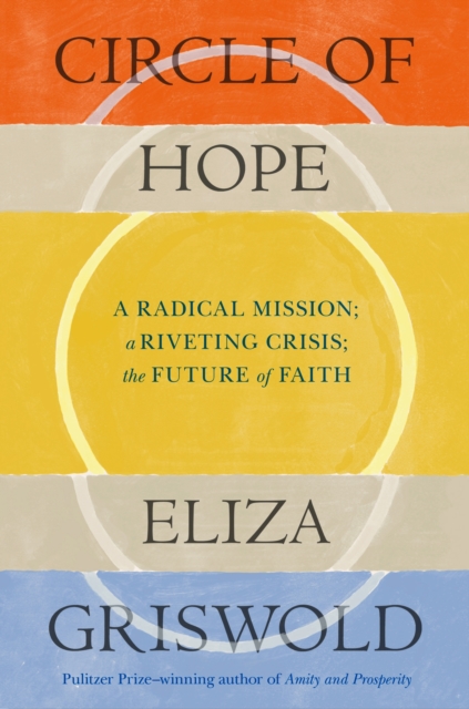 Circle of Hope: A radical mission; a riveting crisis; the future of faith, Hardback Book