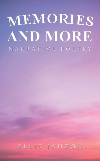 Memories and More : Narrative Poetry, Paperback / softback Book