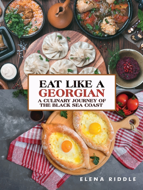 Eat Like a Georgian - a Culinary Journey of the Black Sea Coast, EPUB eBook