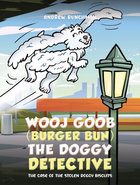 Wooj Goob (Burger Bun) the Doggy Detective : The Case of the Stolen Doggy Biscuits, Paperback / softback Book