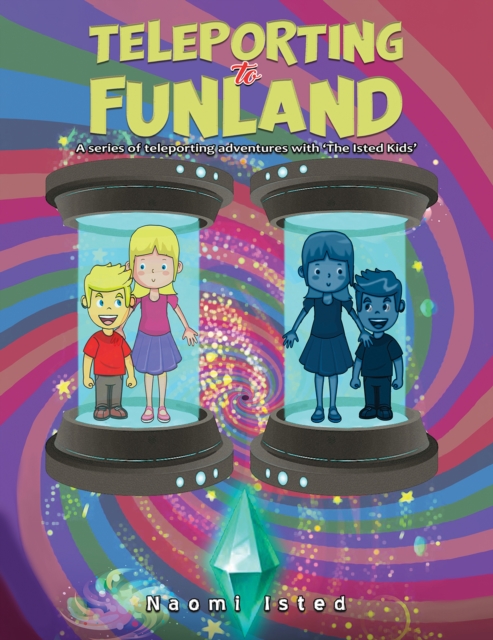 Teleporting to Funland : A series of teleporting adventures with 'The Isted Kids', Paperback / softback Book