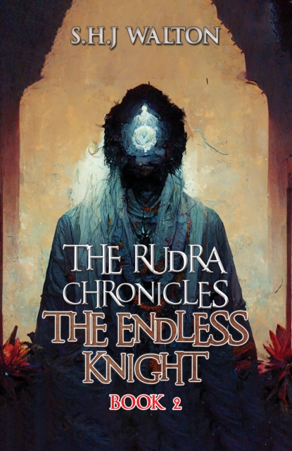 The Rudra Chronicles: The Endless Knight : Book 2, EPUB eBook