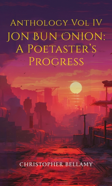 Anthology Vol IV Jon Bun Onion: A Poetaster's Progress, Paperback / softback Book