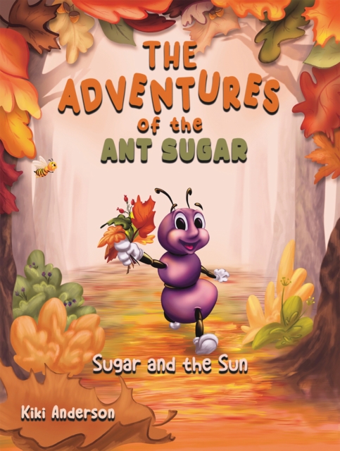 The Adventures of the Ant Sugar: Sugar and the Sun, EPUB eBook