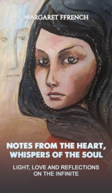Notes from the Heart, Whispers of the Soul : Light, Love and Reflections on the Infinite, Hardback Book