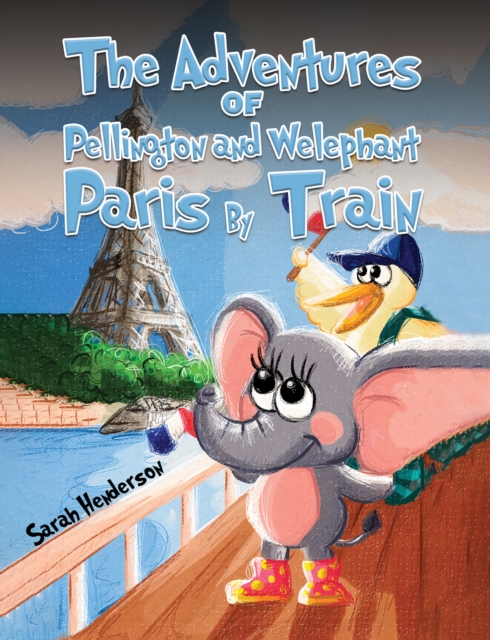 The Adventures of Pellington and Welephant - Paris By Train, EPUB eBook