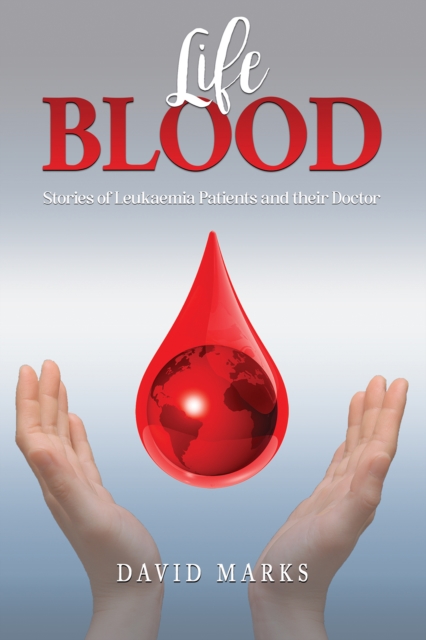 Life Blood : Stories of Leukaemia Patients and Their Doctor, Paperback / softback Book