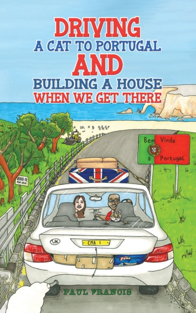Driving a Cat to Portugal and Building a House When We Get There, Paperback / softback Book