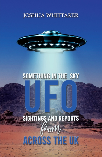 Something in the Sky : UFO Sightings and Reports from Across the UK, Paperback / softback Book