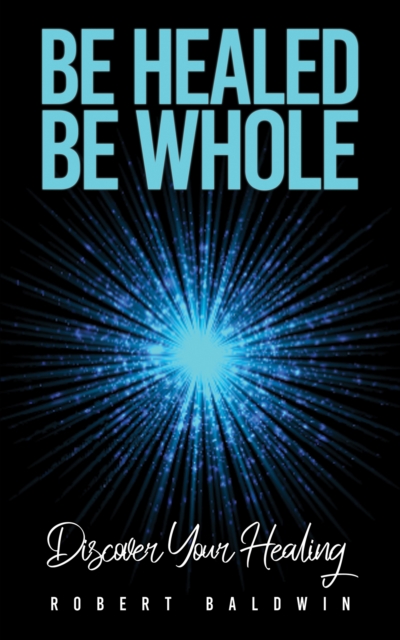 Be Healed, Be Whole : Discover Your Healing, EPUB eBook