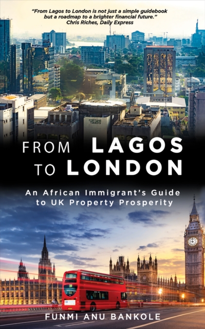 From Lagos to London : An African Immigrant's Guide to UK Property Prosperity, EPUB eBook