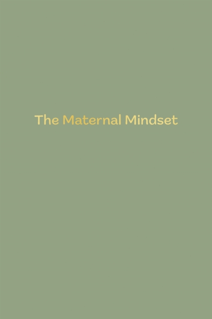 The Maternal Mindset : A journal for all mums going through the postnatal journey, Hardback Book