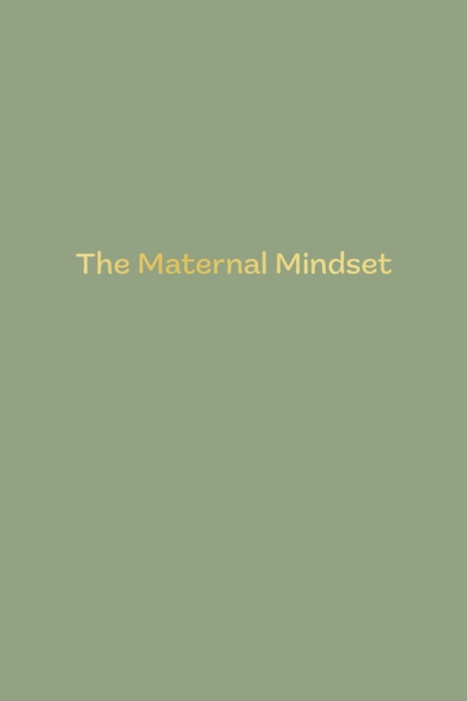 The Maternal Mindset : A journal for all mums going through the postnatal journey, EPUB eBook
