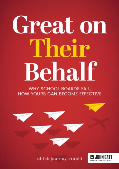 Great On Their Behalf : Why School Boards Fail, How Yours Can Become Effective, PDF eBook