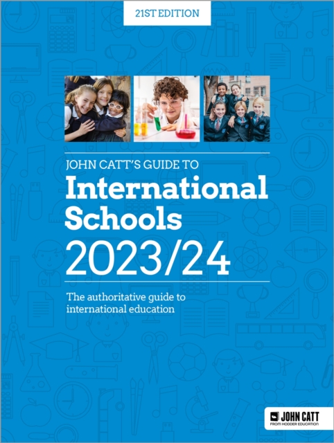 John Catt's Guide to International Schools 2023/24 : The authoritative guide to International education, Paperback / softback Book
