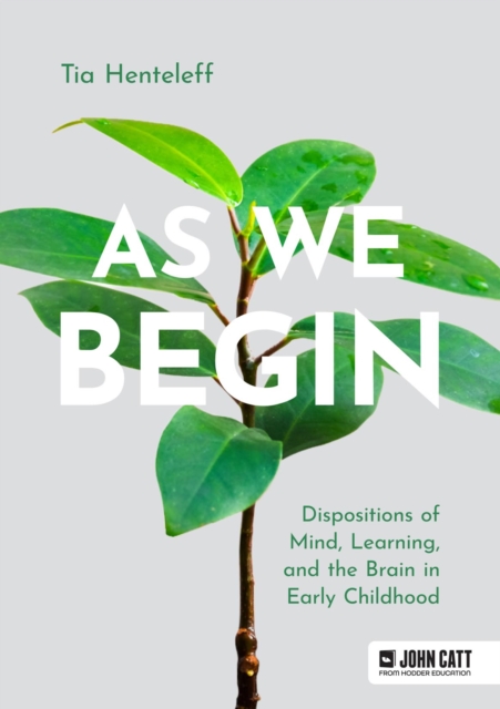 As We Begin : Dispositions of Mind, Learning, and the Brain in Early Childhood, PDF eBook