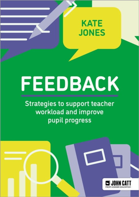 Feedback: Strategies to support teacher workload and improve pupil progress, Paperback / softback Book