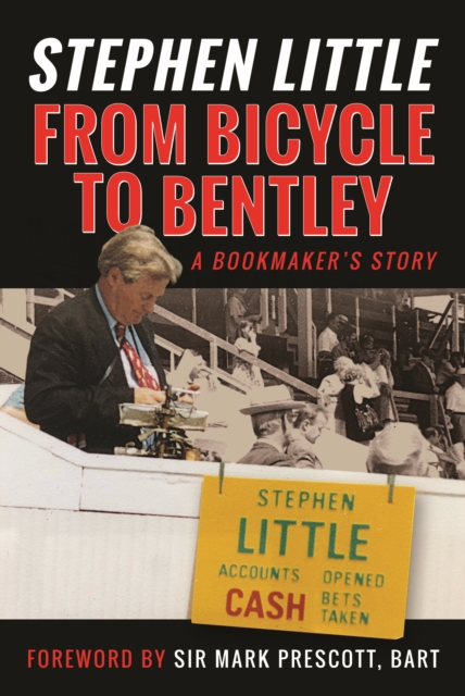 From Bicycle to Bentley, A Bookmaker's Story : by Stephen Little, Hardback Book