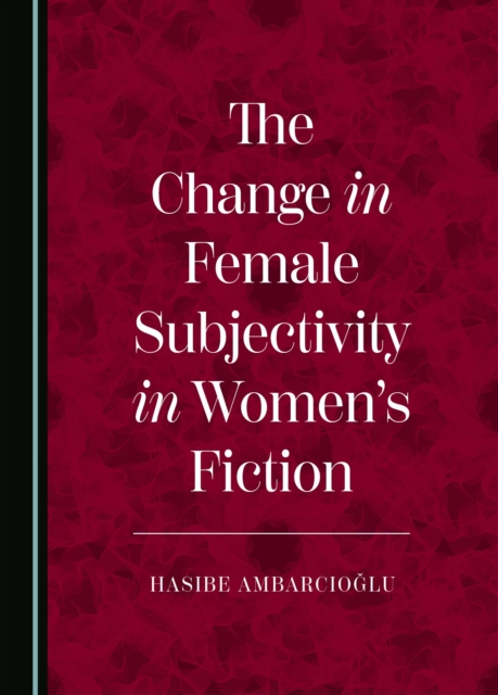 The Change in Female Subjectivity in Women's Fiction, PDF eBook